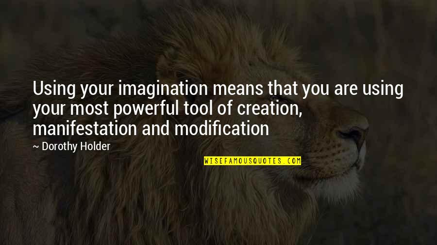 Mind Development Quotes By Dorothy Holder: Using your imagination means that you are using