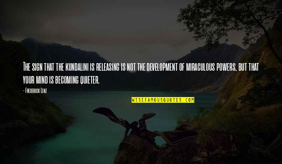 Mind Development Quotes By Frederick Lenz: The sign that the kundalini is releasing is Mind Development Quotes By Frederick Lenz: The sign that the kundalini is releasing is