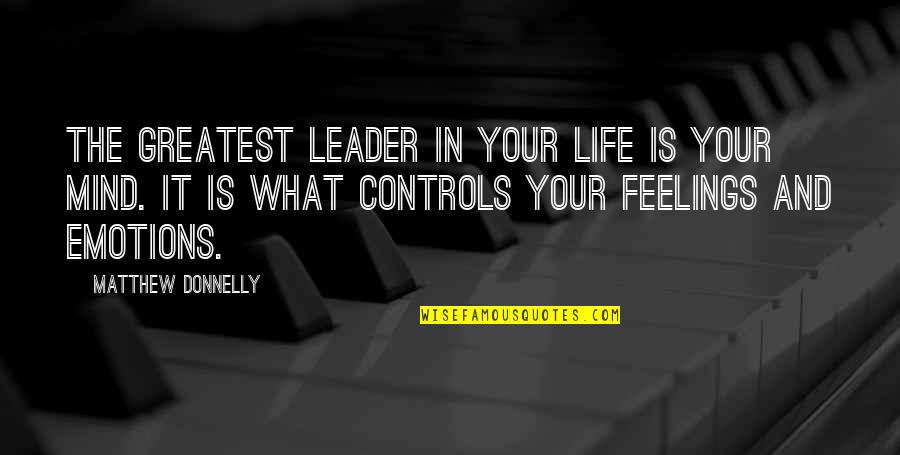 Mind Development Quotes By Matthew Donnelly: The greatest leader in your life is your
