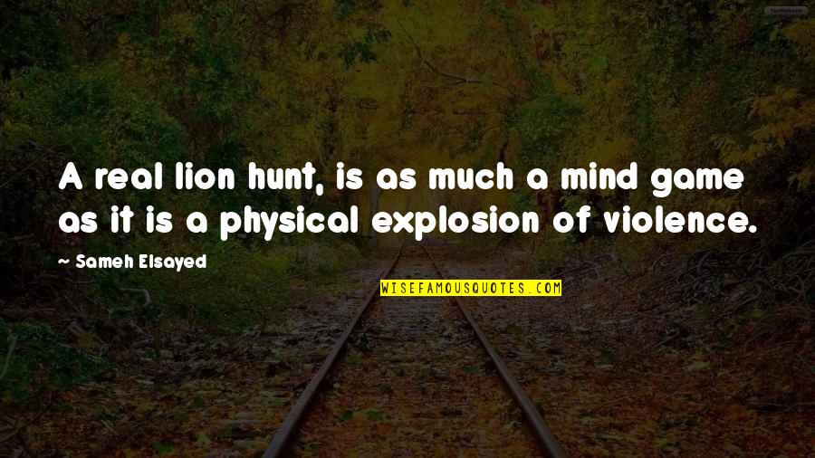 Mind Development Quotes By Sameh Elsayed: A real lion hunt, is as much a