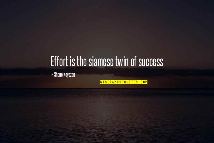 Mind Easing Quotes By Shane Koyczan: Effort is the siamese twin of success