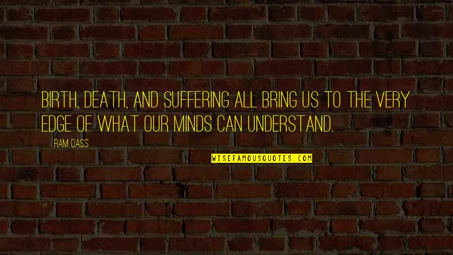 Mind Edge Quotes By Ram Dass: Birth, death, and suffering all bring us to