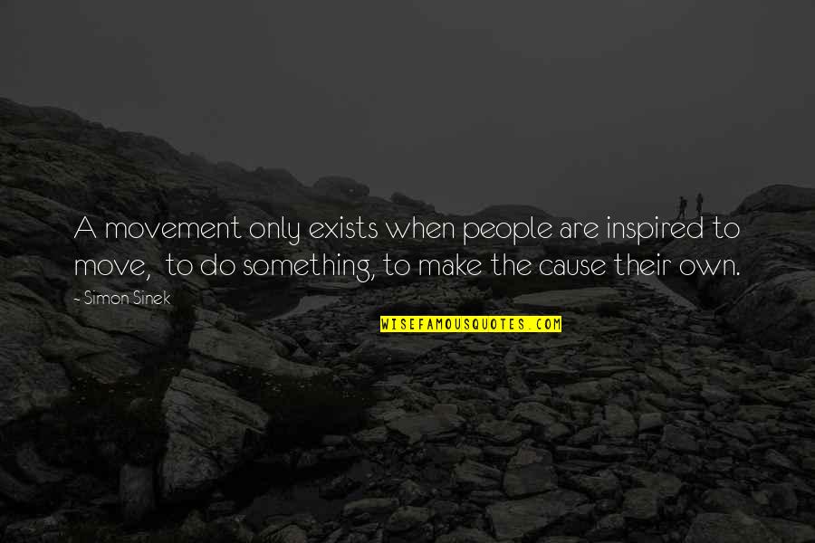Mind Edge Quotes By Simon Sinek: A movement only exists when people are inspired
