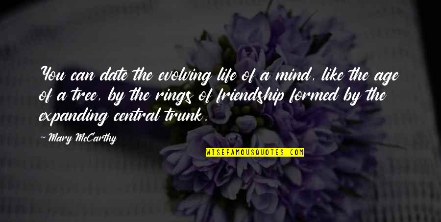 Mind Expanding Quotes By Mary McCarthy: You can date the evolving life of a