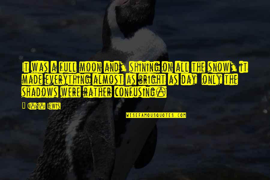 Mind Exploding Quotes By C.S. Lewis: It was a full moon and, shining on Mind Exploding Quotes By C.S. Lewis: It was a full moon and, shining on