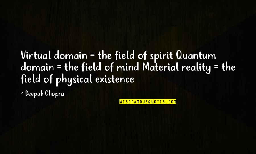 Mind Field Quotes By Deepak Chopra: Virtual domain = the field of spirit Quantum