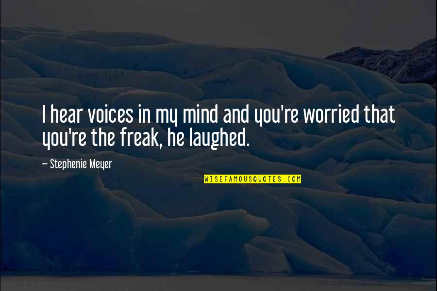 Mind Freak Quotes By Stephenie Meyer: I hear voices in my mind and you're