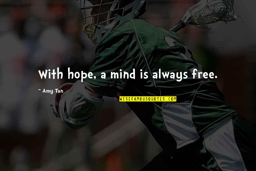 Mind Free Quotes By Amy Tan: With hope, a mind is always free.