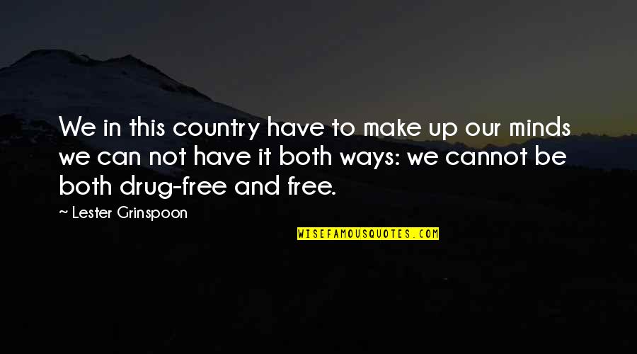Mind Free Quotes By Lester Grinspoon: We in this country have to make up
