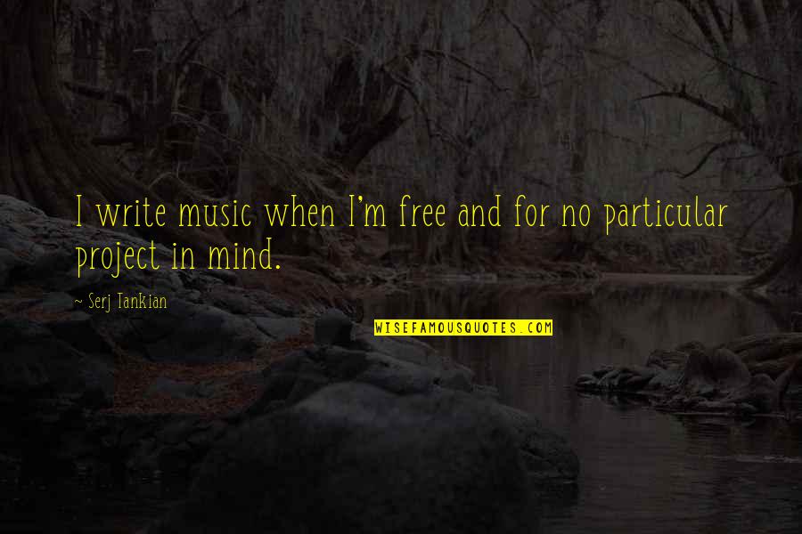 Mind Free Quotes By Serj Tankian: I write music when I'm free and for