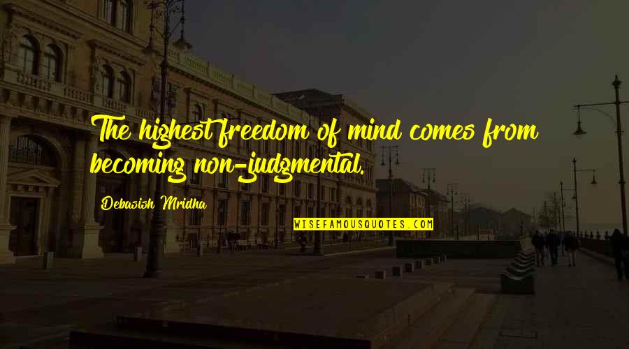 Mind Freedom Quotes By Debasish Mridha: The highest freedom of mind comes from becoming