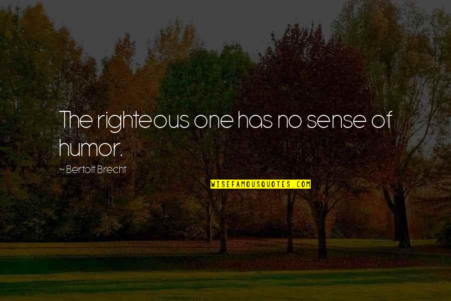Mind Freshness Quotes By Bertolt Brecht: The righteous one has no sense of humor.