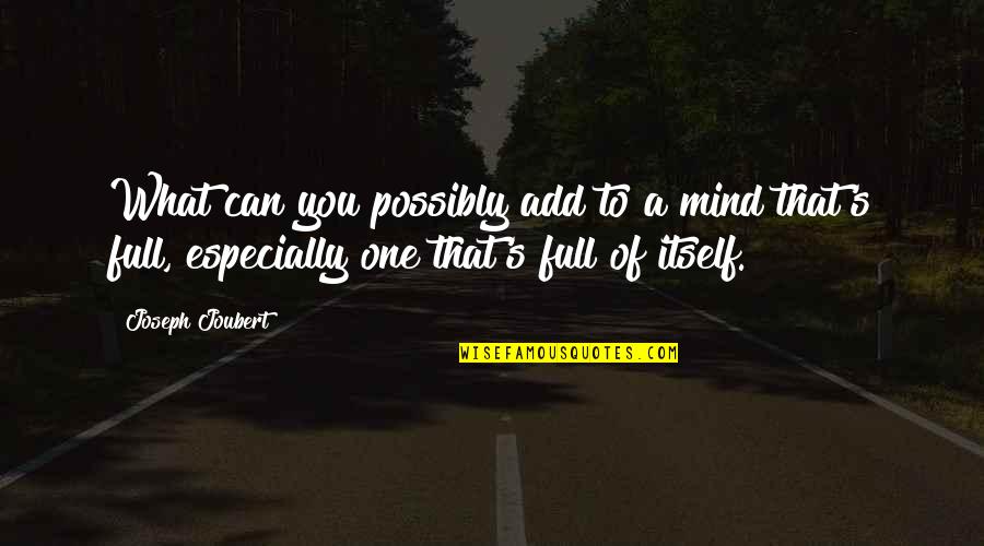 Mind Full Of You Quotes By Joseph Joubert: What can you possibly add to a mind