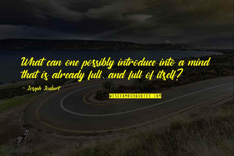 Mind Full Of You Quotes By Joseph Joubert: What can one possibly introduce into a mind