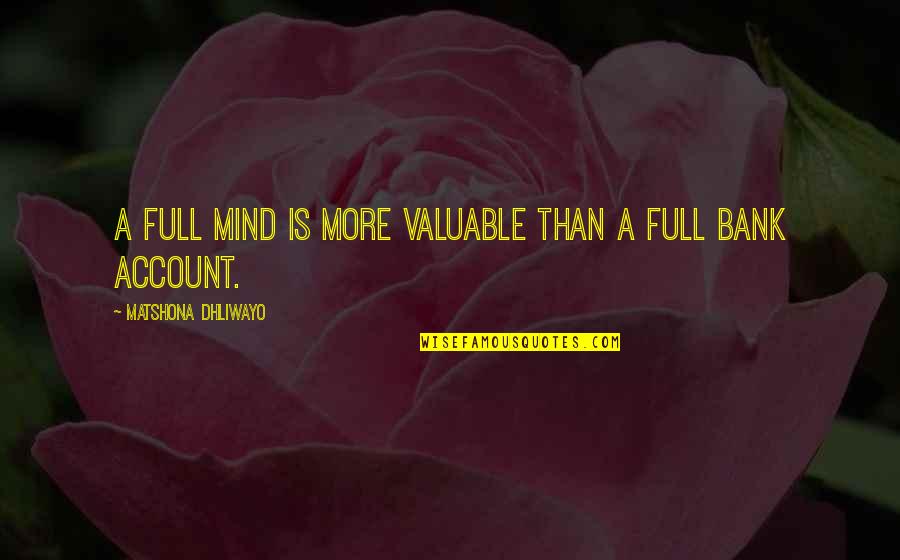Mind Full Of You Quotes By Matshona Dhliwayo: A full mind is more valuable than a