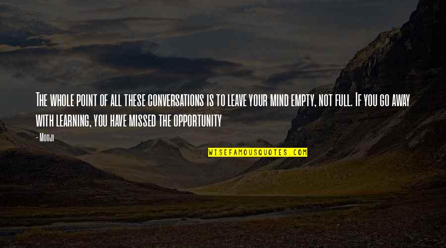 Mind Full Of You Quotes By Mooji: The whole point of all these conversations is