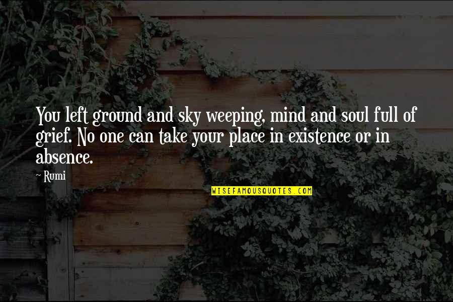 Mind Full Of You Quotes By Rumi: You left ground and sky weeping, mind and