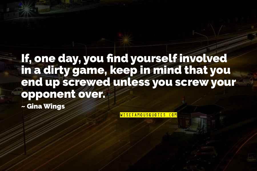 Mind Game Quotes By Gina Wings: If, one day, you find yourself involved in