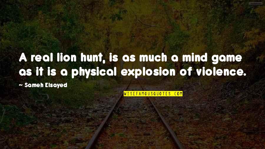 Mind Game Quotes By Sameh Elsayed: A real lion hunt, is as much a