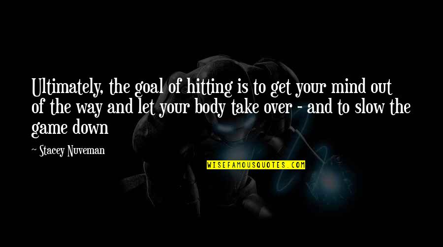 Mind Game Quotes By Stacey Nuveman: Ultimately, the goal of hitting is to get Mind Game Quotes By Stacey Nuveman: Ultimately, the goal of hitting is to get