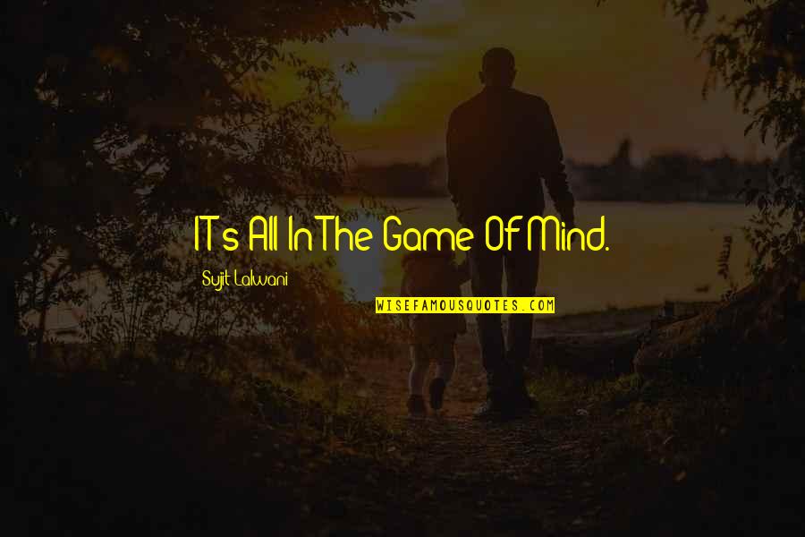 Mind Game Quotes By Sujit Lalwani: IT's All In The Game Of Mind.