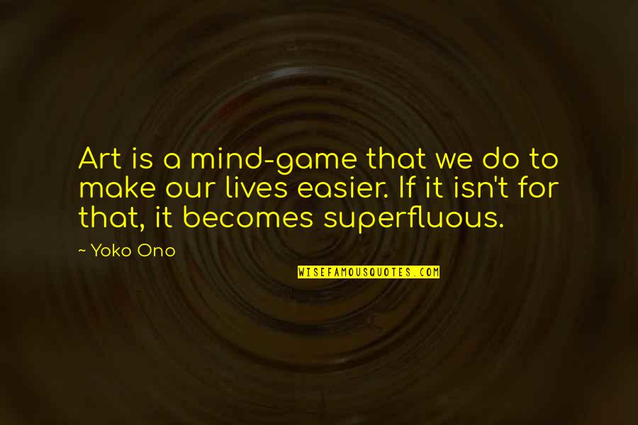 Mind Game Quotes By Yoko Ono: Art is a mind-game that we do to Mind Game Quotes By Yoko Ono: Art is a mind-game that we do to