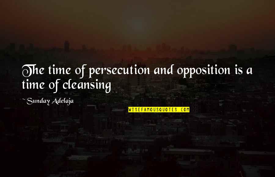 Mind Games In Relationships Quotes By Sunday Adelaja: The time of persecution and opposition is a