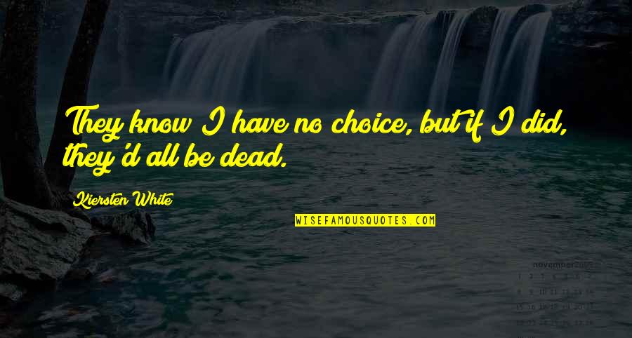 Mind Games Kiersten White Quotes By Kiersten White: They know I have no choice, but if Mind Games Kiersten White Quotes By Kiersten White: They know I have no choice, but if