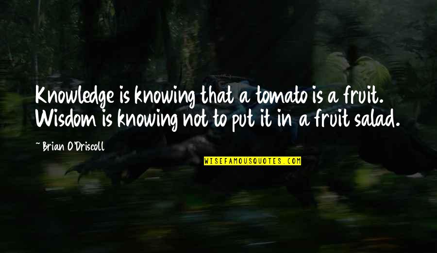 Mind Games Picture Quotes By Brian O'Driscoll: Knowledge is knowing that a tomato is a