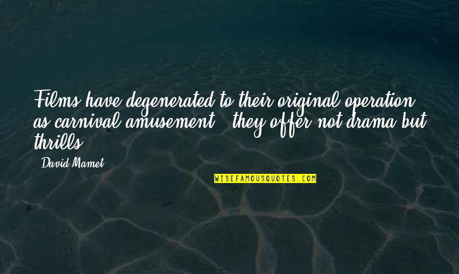 Mind Games Picture Quotes By David Mamet: Films have degenerated to their original operation as