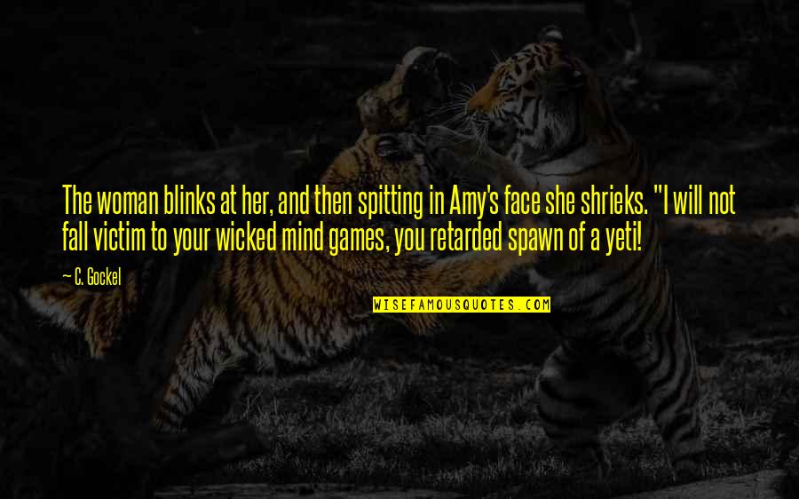 Mind Games Quotes By C. Gockel: The woman blinks at her, and then spitting