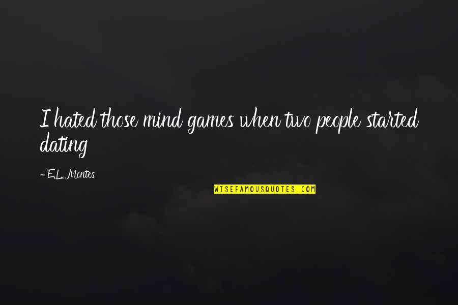 Mind Games Quotes By E.L. Montes: I hated those mind games when two people