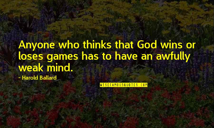 Mind Games Quotes By Harold Ballard: Anyone who thinks that God wins or loses