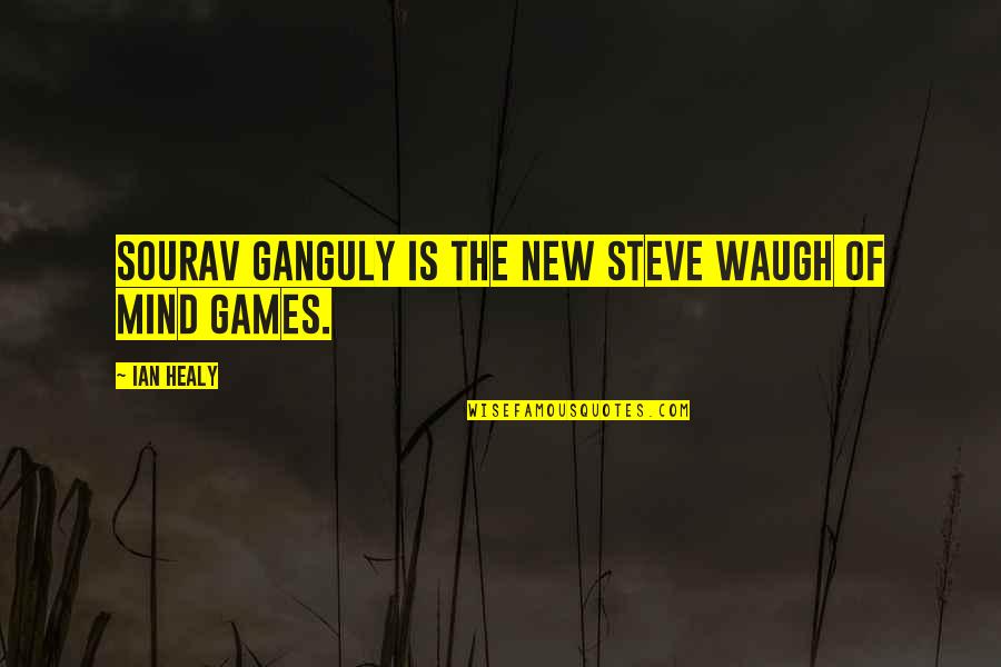 Mind Games Quotes By Ian Healy: Sourav Ganguly is the new Steve Waugh of