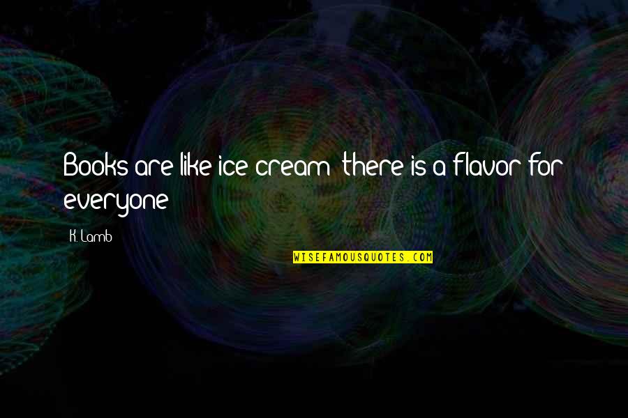 Mind Games Tumblr Quotes By K. Lamb: Books are like ice cream; there is a