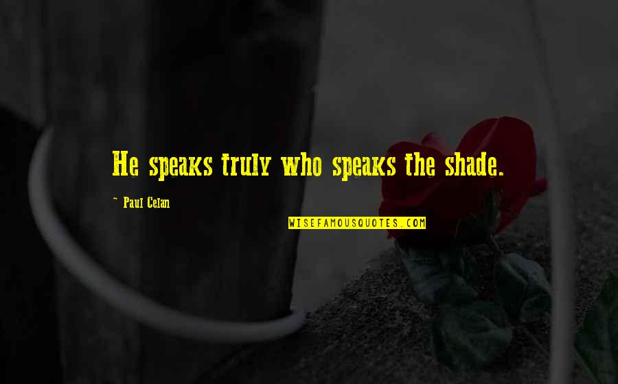 Mind Games Tumblr Quotes By Paul Celan: He speaks truly who speaks the shade.