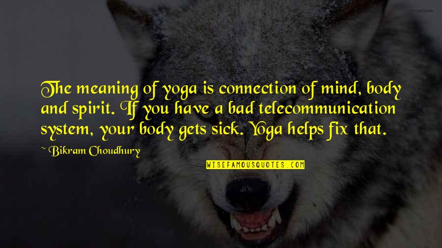 Mind Gets Quotes By Bikram Choudhury: The meaning of yoga is connection of mind, Mind Gets Quotes By Bikram Choudhury: The meaning of yoga is connection of mind,