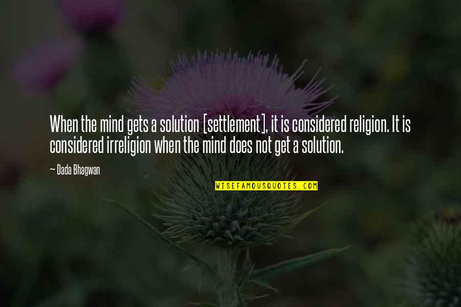 Mind Gets Quotes By Dada Bhagwan: When the mind gets a solution [settlement], it