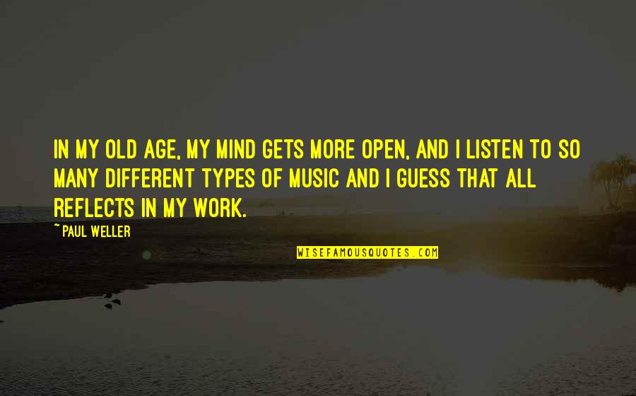 Mind Gets Quotes By Paul Weller: In my old age, my mind gets more Mind Gets Quotes By Paul Weller: In my old age, my mind gets more