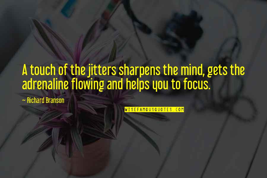 Mind Gets Quotes By Richard Branson: A touch of the jitters sharpens the mind, Mind Gets Quotes By Richard Branson: A touch of the jitters sharpens the mind,