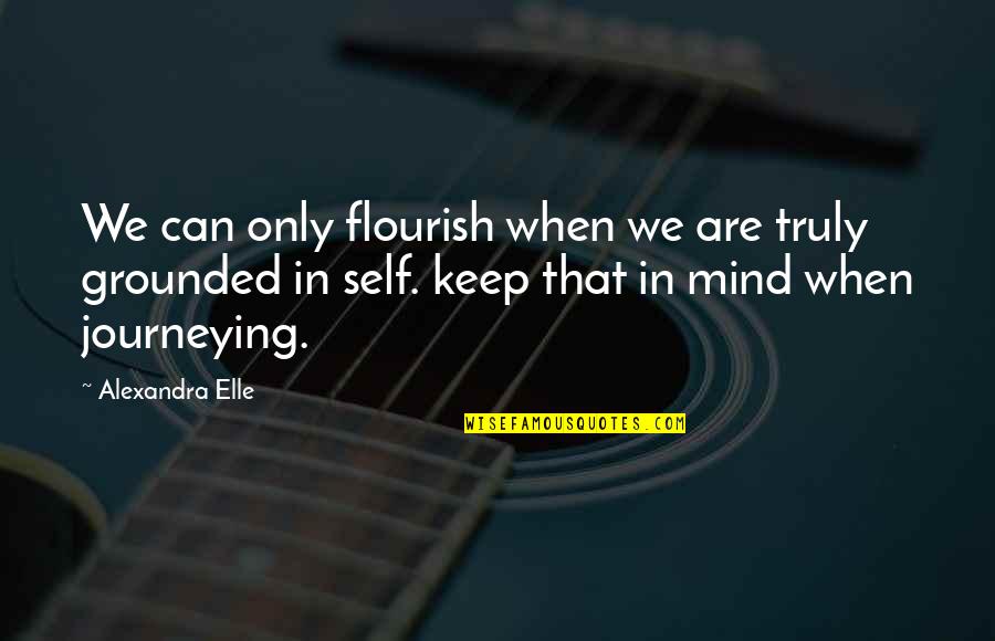 Mind Growth Quotes By Alexandra Elle: We can only flourish when we are truly
