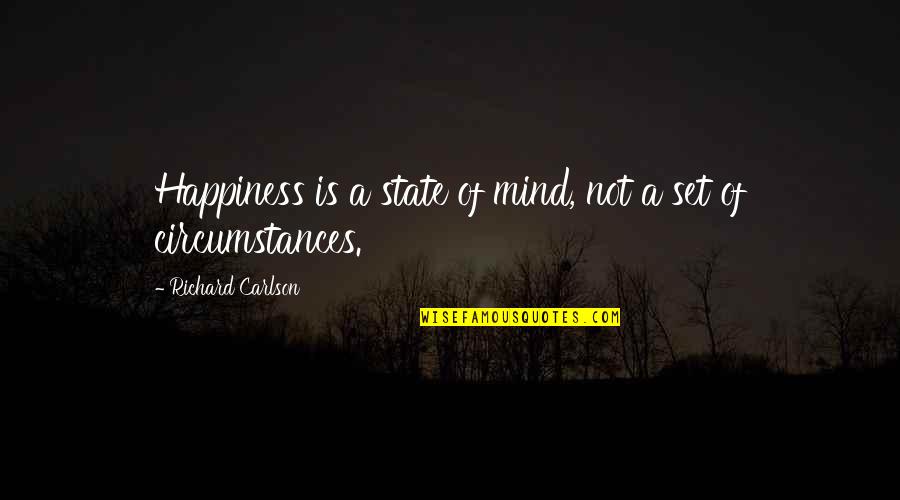 Mind Growth Quotes By Richard Carlson: Happiness is a state of mind, not a