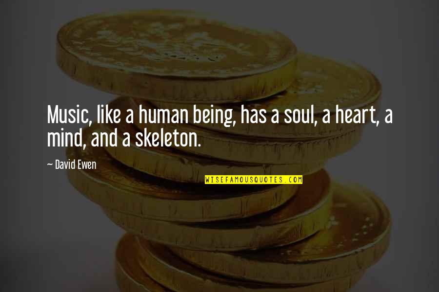 Mind Heart And Soul Quotes By David Ewen: Music, like a human being, has a soul,