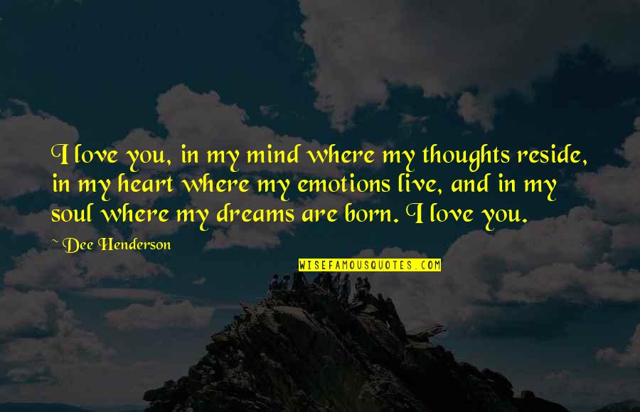 Mind Heart And Soul Quotes By Dee Henderson: I love you, in my mind where my