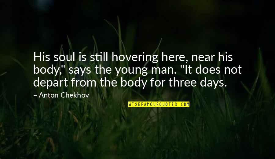 Mind Heart Body Soul Quotes By Anton Chekhov: His soul is still hovering here, near his