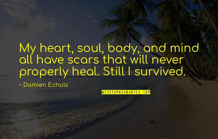 Mind Heart Body Soul Quotes By Damien Echols: My heart, soul, body, and mind all have