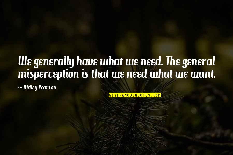 Mind Heart Body Soul Quotes By Ridley Pearson: We generally have what we need. The general