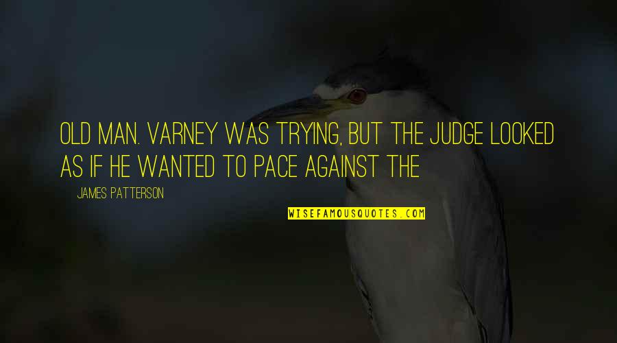 Mind Heavy Quotes By James Patterson: Old man. Varney was trying, but the judge Mind Heavy Quotes By James Patterson: Old man. Varney was trying, but the judge