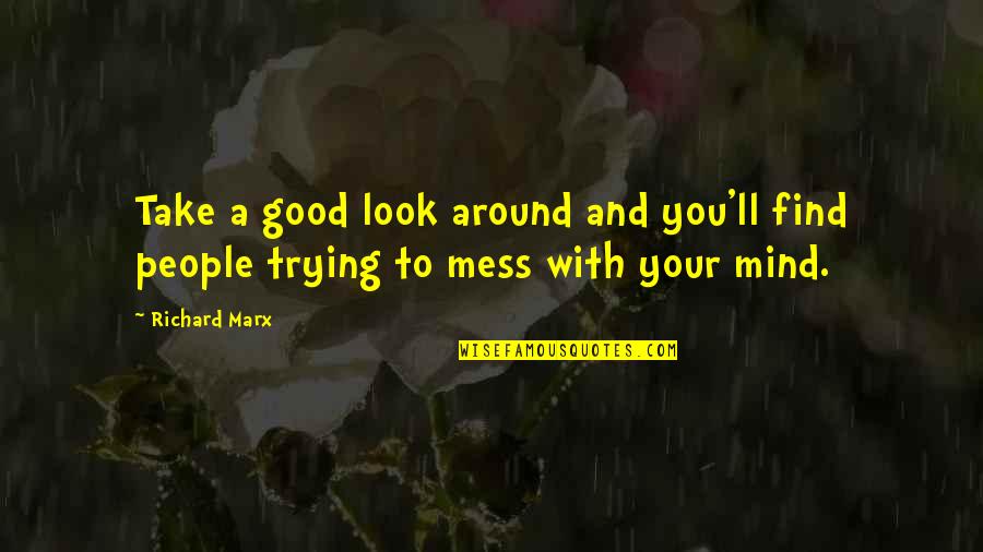 Mind Is A Mess Quotes By Richard Marx: Take a good look around and you'll find