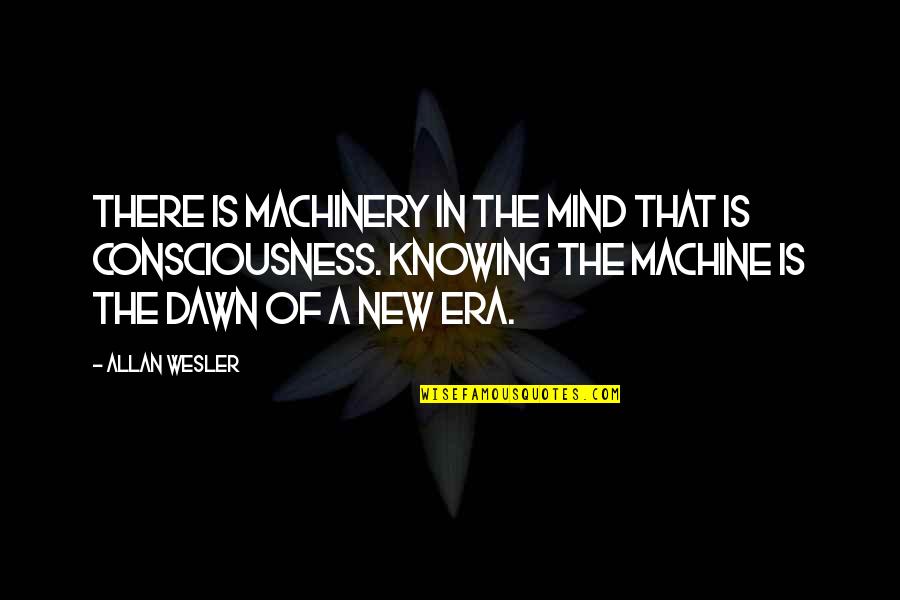Mind Is A Myth Quotes By Allan Wesler: There is machinery in the mind that is